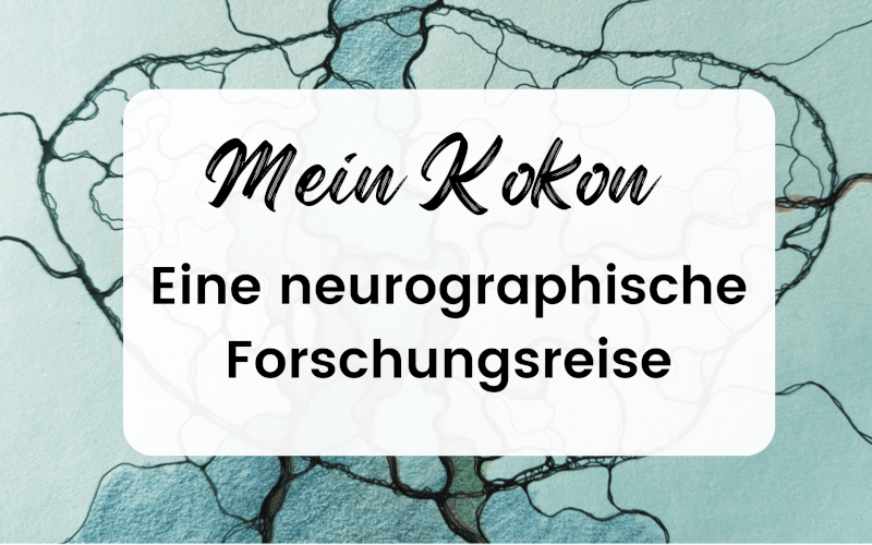 Mein Kokon - eine neurographische Forschungsreise