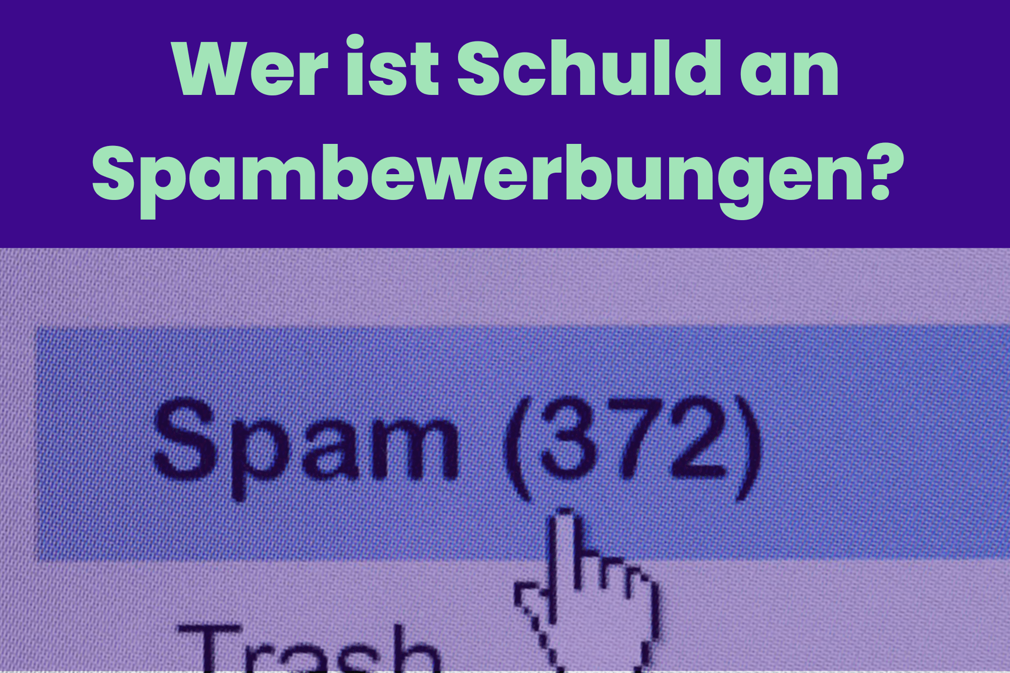 Spambewerbungen im Recruiting – wie Unternehmen Zeit sparen und Talente sichtbar werden