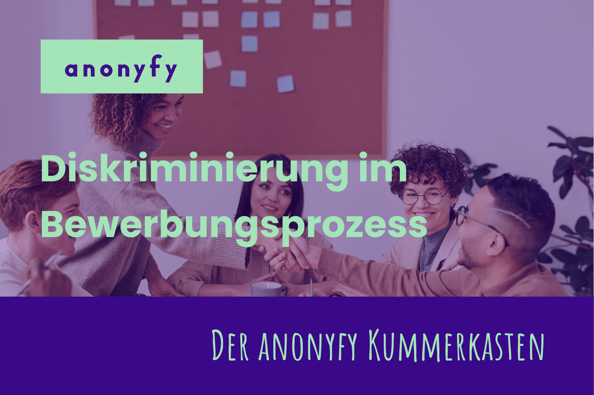 Der anonyfy Kummerkasten – Diskriminierung im Bewerbungsprozess sichtbar machen