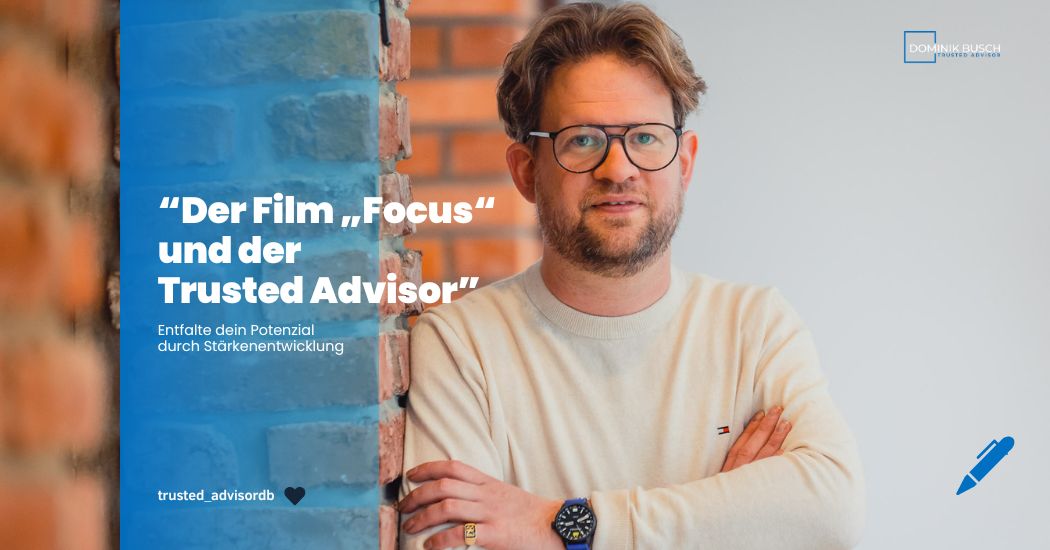 Der Film „Focus“ und der Trusted Advisor