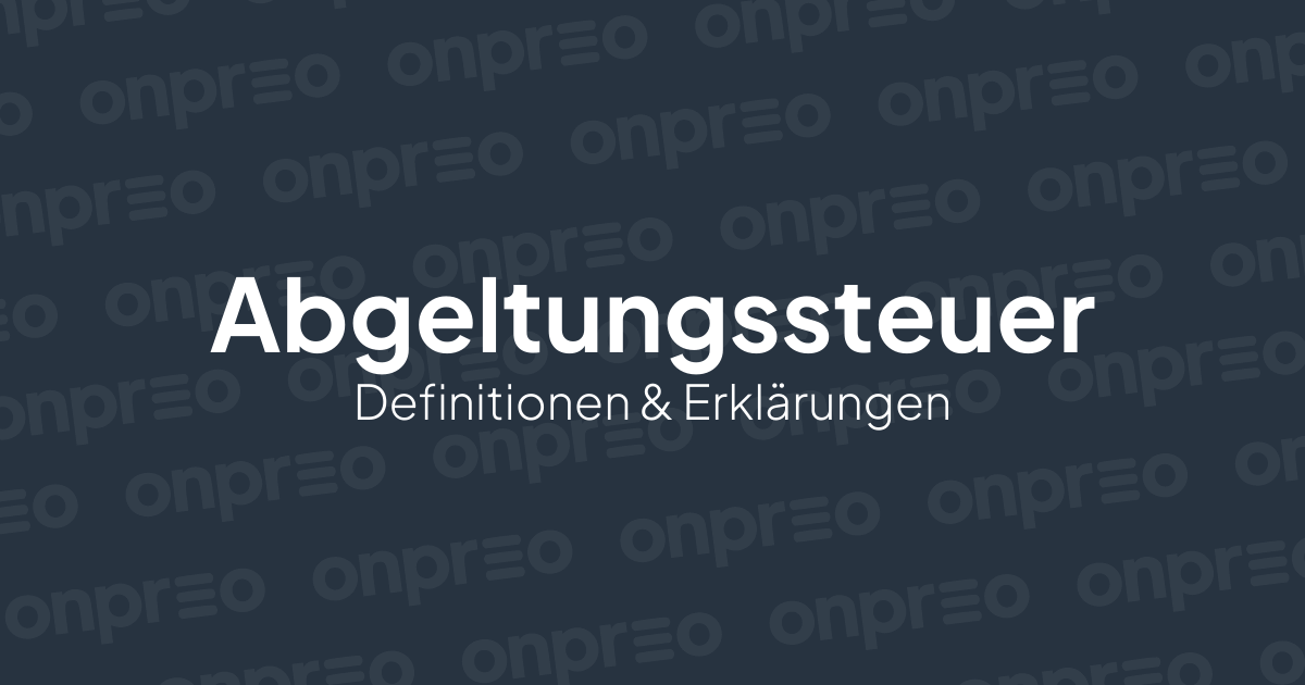 Abgeltungssteuer – Definition und Erklärung | Immo-Lexikon