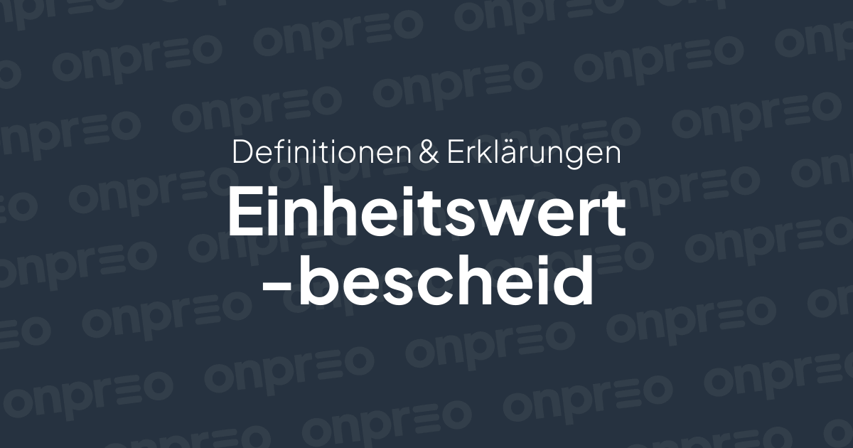 Einheitswertbescheid – Definition & Erklärung | Immo-Wissen