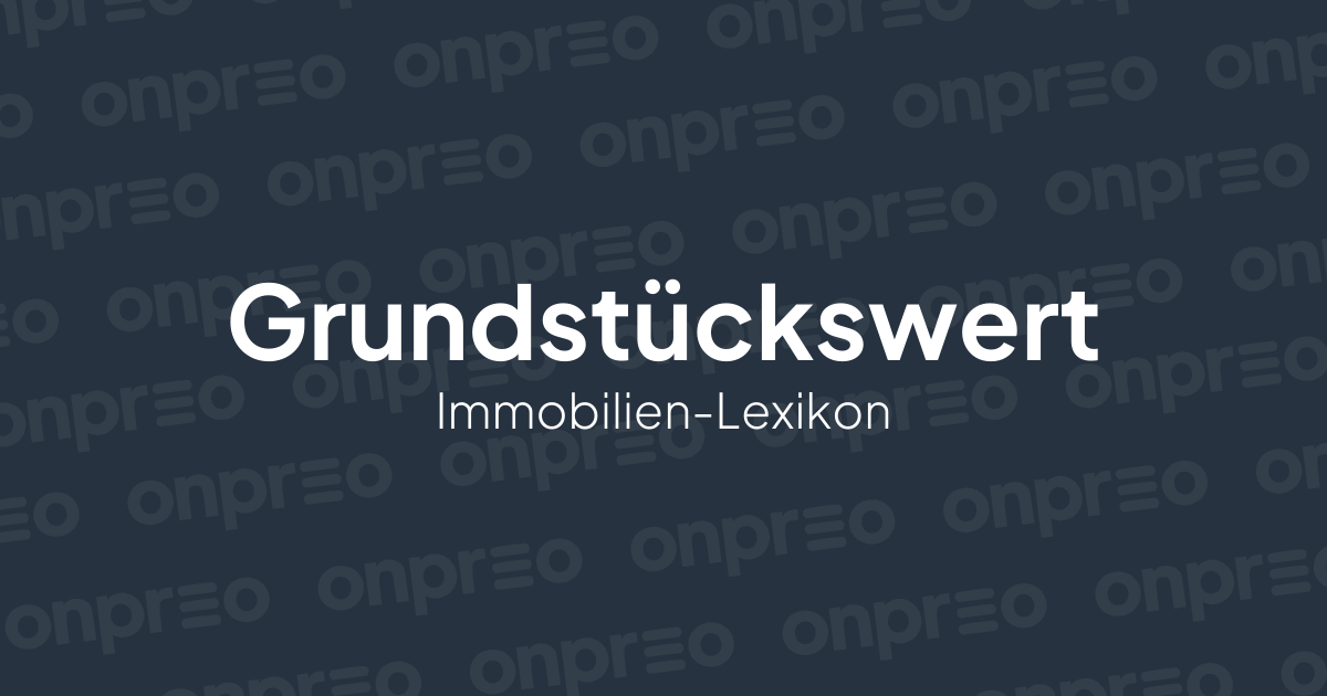 Grundstückswert: Antworten auf 3 wichtige Fragen