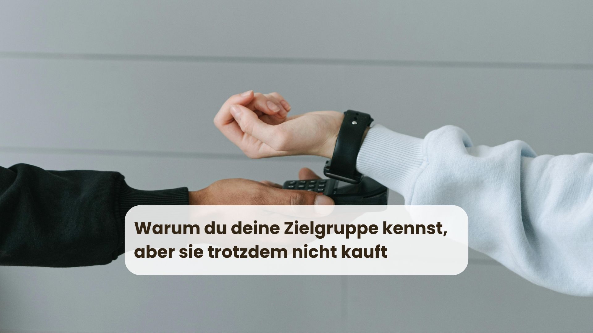 Warum du deine Zielgruppe kennst, aber sie trotzdem nicht kauft