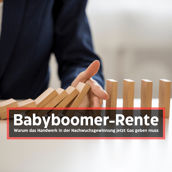 Babyboomer‑Rente: Warum das Handwerk in der Nachwuchsgewinnung jetzt Gas geben muss