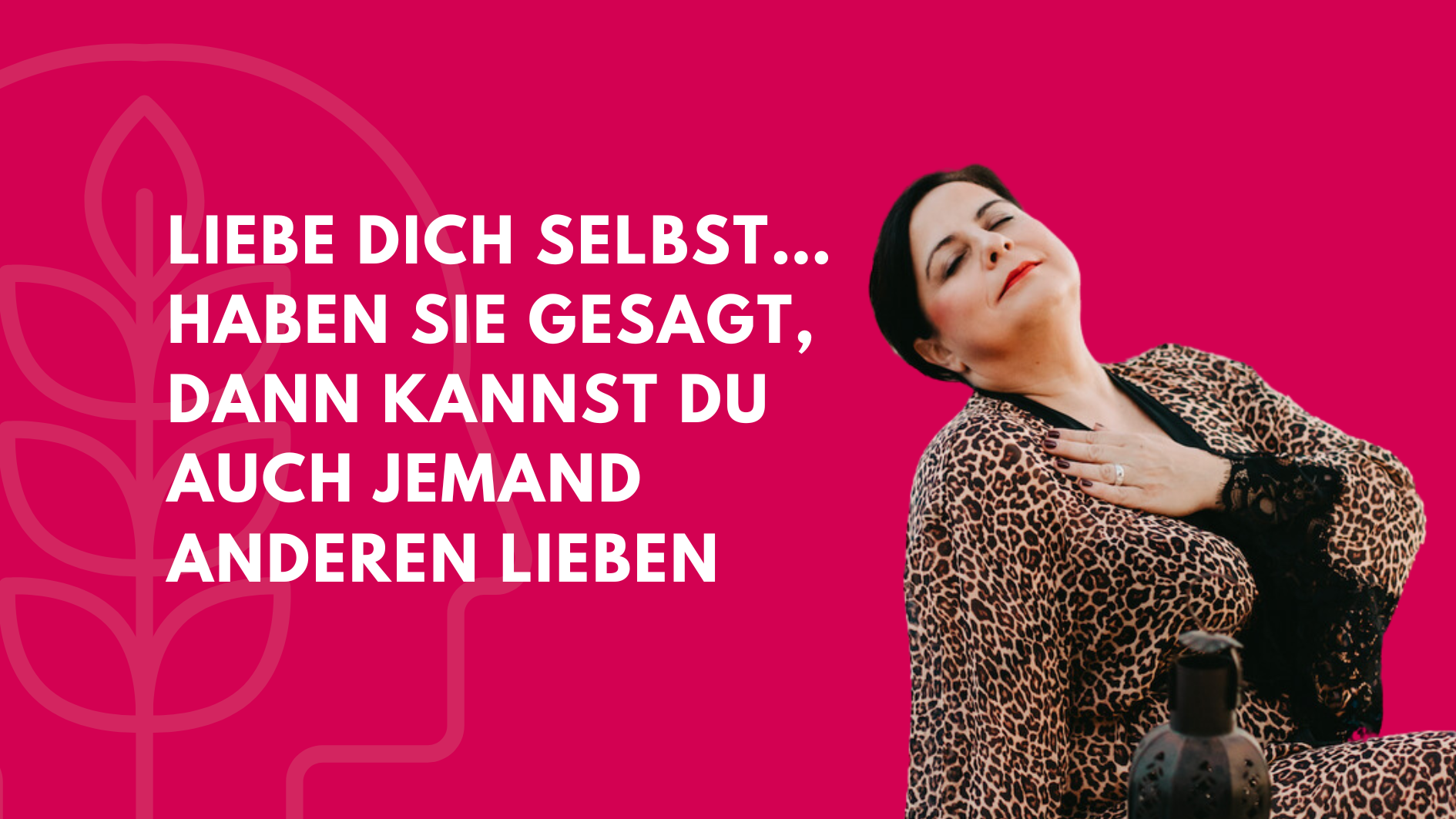 Liebe Dich selbst und dann kannst du auch jemanden anderes lieben…