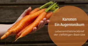 Karotten, ein Augentonikum