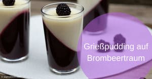 Grießpudding auf Brombeertraum