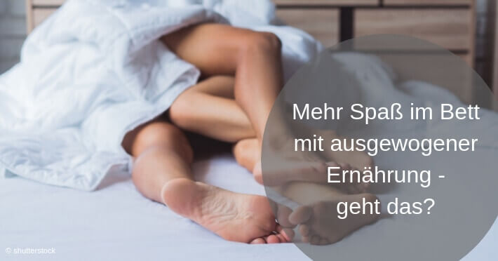 Mehr Spaß im Bett mit ausgewogener Ernährung – geht das?