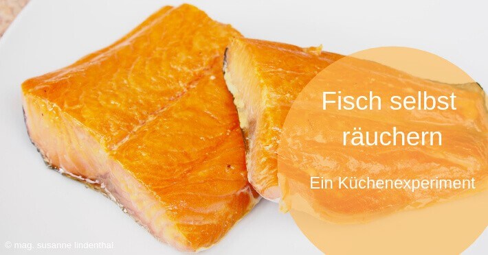 Fisch selbst räuchern – ein Küchenexperiment