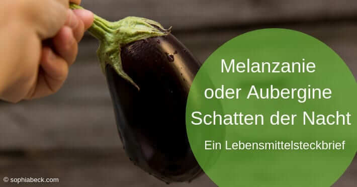 Melanzani oder Aubergine und was es mit dem Schatten der Nacht auf sich hat