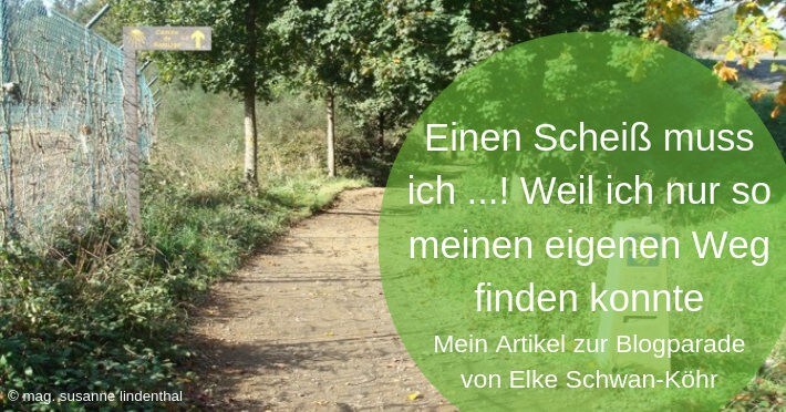 Einen Scheiß muss ich – weil ich nur so meinen eigenen Weg finden konnte