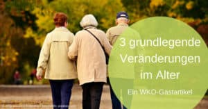 3 grundlegende Veränderungen im Alter
