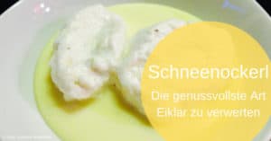 Eiklarverwertung – oder einfach nur Schneenockerl