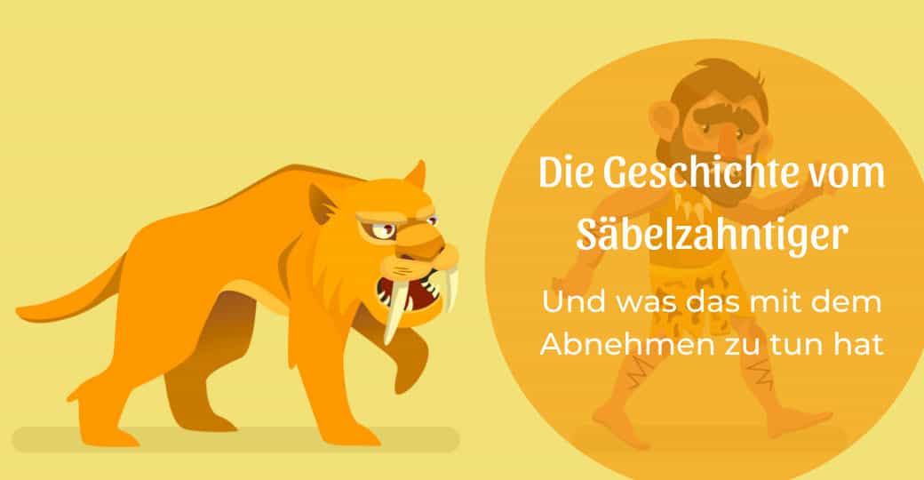 Die Geschichte vom Säbelzahntiger – und was das mit dem Abnehmen zu tun hat