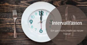 Intervallfasten – ein gar nicht mehr so junger Trend