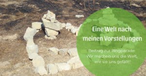 Eine Welt nach meinen Vorstellungen