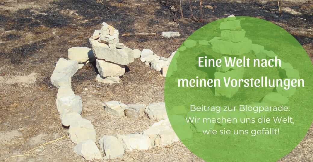 Eine Welt nach meinen Vorstellungen