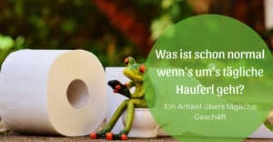 Was ist schon normal, wenn es um das tägliche Hauferl geht?