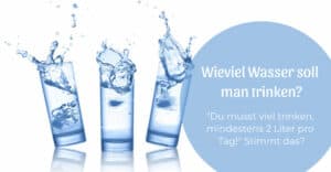 Wieviel Wasser soll man trinken?