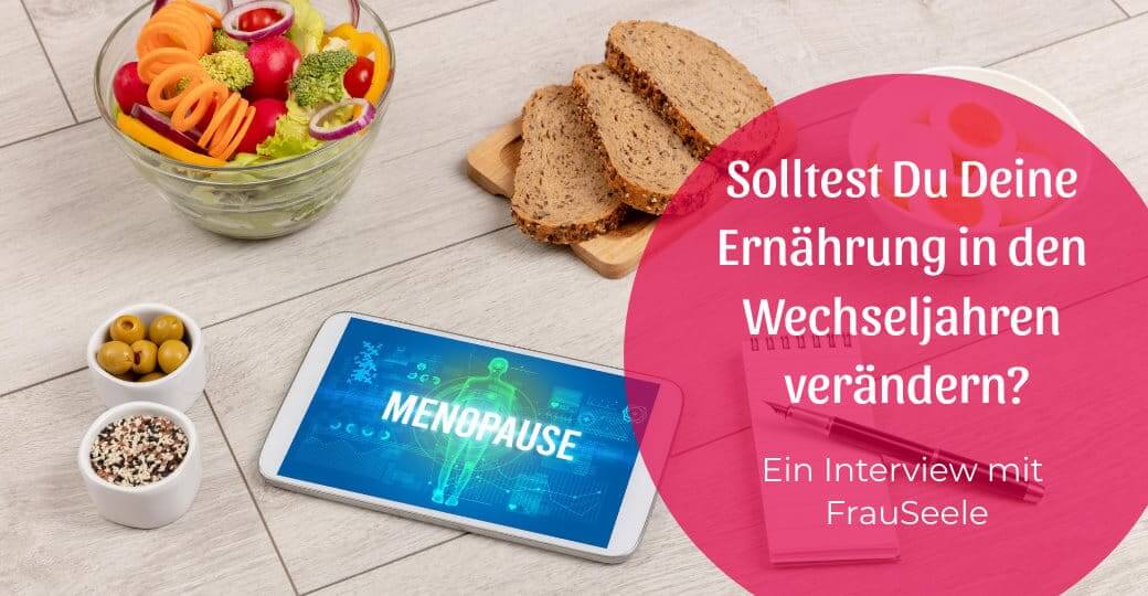 Solltest Du Deine Ernährung in den Wechseljahren verändern?