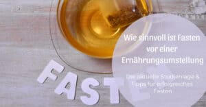 Wie sinnvoll ist Fasten vor einer Ernährungsumstellung?