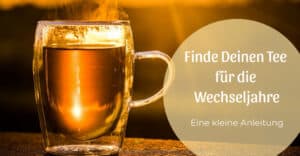 Finde Deinen Tee für die Wechseljahre