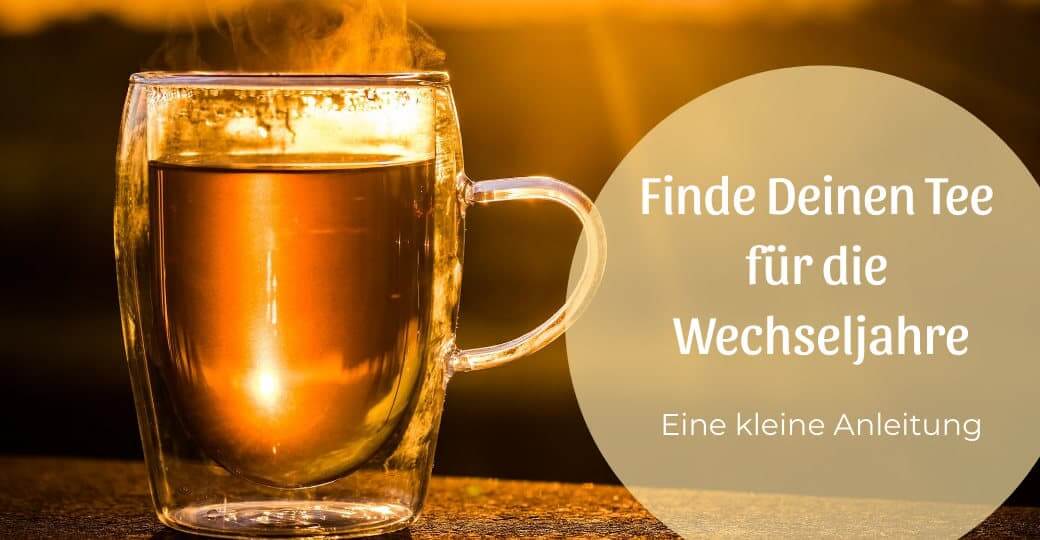 Finde Deinen Tee für die Wechseljahre