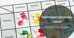 Nahrungsergänzungsmittel – Nutzen oder Risiko?