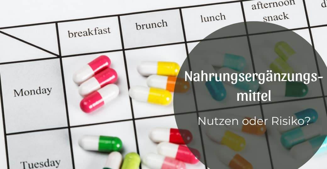 Nahrungsergänzungsmittel – Nutzen oder Risiko?