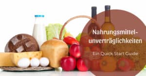 Nahrungsmittelunverträglichkeiten – ein Quick Start Guide