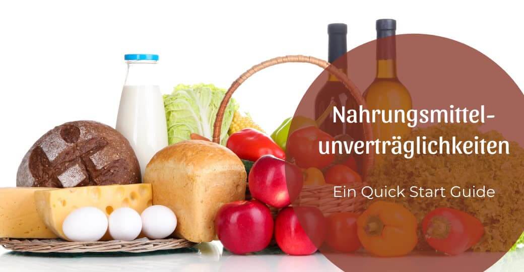 Nahrungsmittelunverträglichkeiten – ein Quick Start Guide