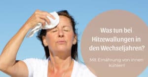 Was tun bei Hitzewallungen in den Wechseljahren?