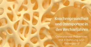 Knochengesundheit und Osteoporose in den Wechseljahren