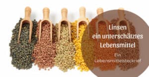 Die Guten ins Töpfchen, die Schlechten ins Kröpfchen – Linsen, ein weit unterschätztes Lebensmittel