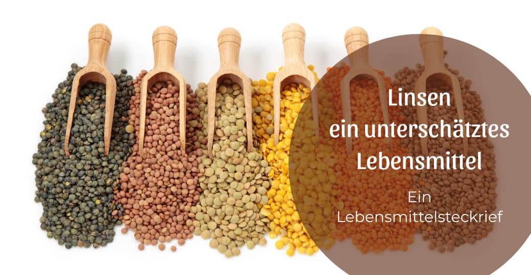Die Guten ins Töpfchen, die Schlechten ins Kröpfchen – Linsen, ein weit unterschätztes Lebensmittel