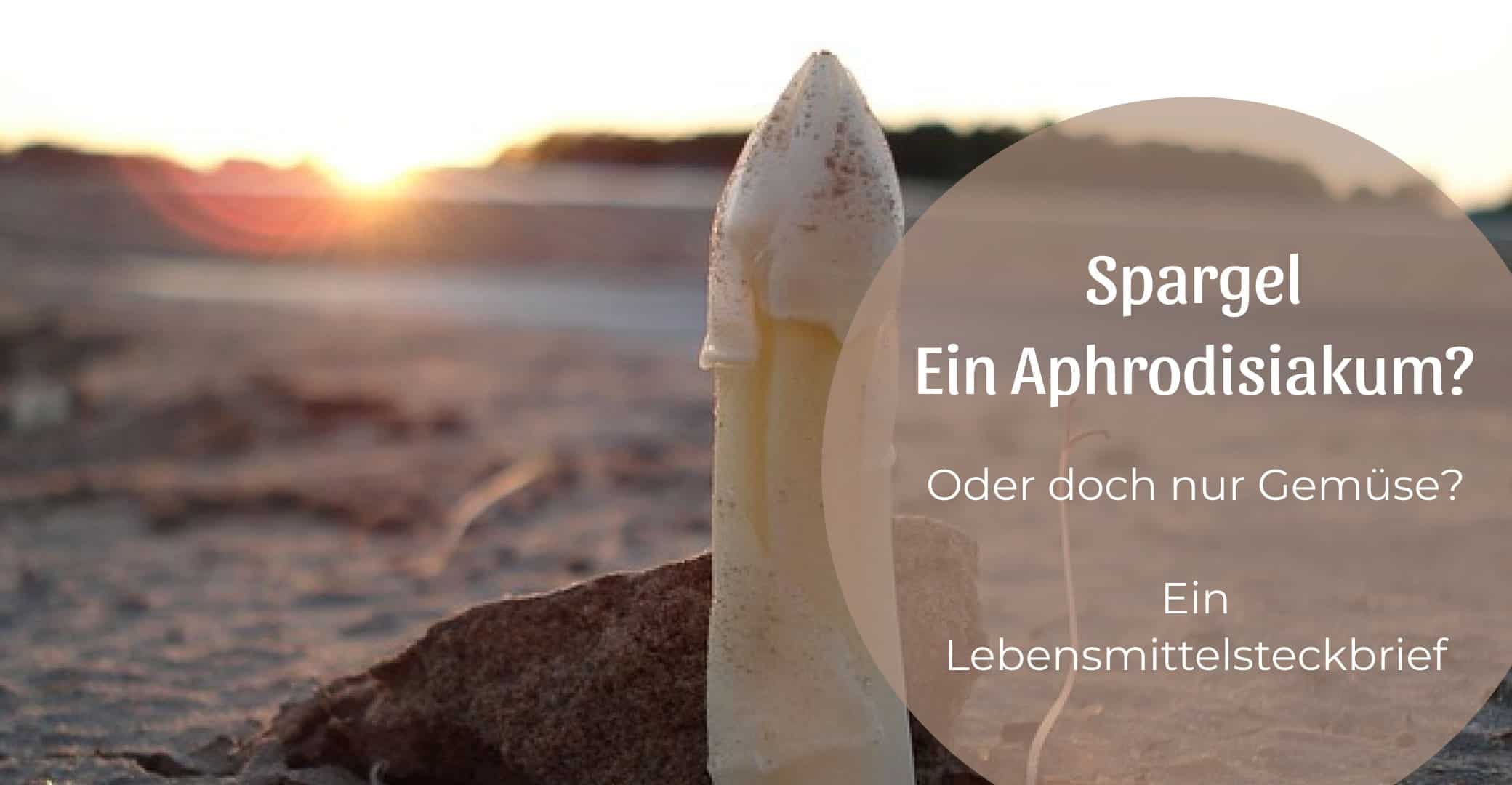 Spargel – ein Aphrodisiakum oder doch einfach nur Gemüse?
