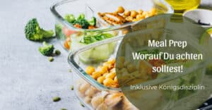 Meal Prep – worauf Du achten solltest!