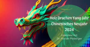 Das Holz Drachen Yang Jahr – Chinesisches Neujahr 2024