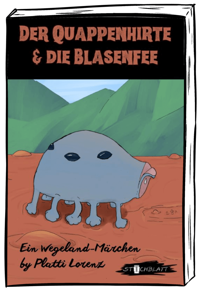 Der Quappenhirte und die Blasenfee. von Platti Lorenz. Ein Wegelandmärchen