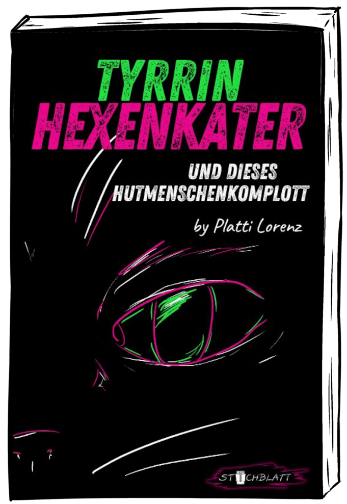 Tyrrin Hexenkater 1 und dieses Hutmenschenkomplott. von Platti Lorenz