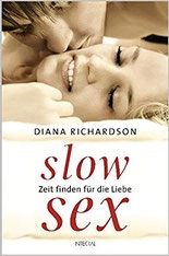 Diana Richardson:  Slow Sex. Zeit finden für die Liebe